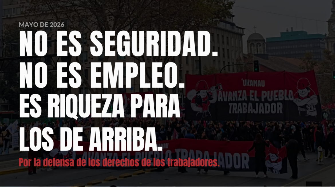 No es seguridad. No es empleo. Es riqueza para los de arriba. Por la defensa de los derechos de los trabajadores